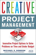 Creative Project Management: Innovative Project Options to Solve Problems on Time and Under Budget - Paperback