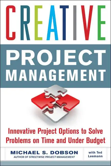 Creative Project Management: Innovative Project Options to Solve Problems on Time and Under Budget - Paperback