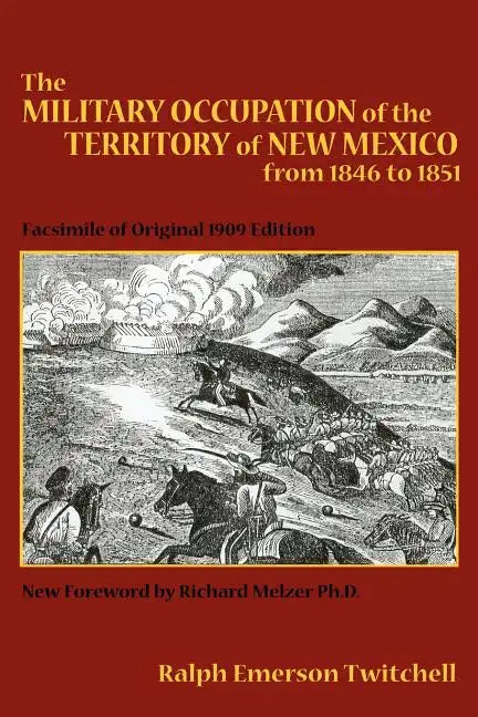 The Military Occupation of the Territory of New Mexico from 1846 to 1851: Facsimile of Original 1909 Edition - Paperback