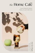 The Home Café: Creative Recipes for Espresso, Matcha, Tea and Coffee Drinks - Hardcover