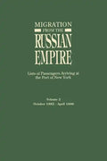 Migration from the Russian Empire: Lists of Passengers Arriving at the Port of New York. Volume II: October 1882-April 1886 - Paperback