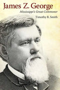James Z. George: Mississippi's Great Commoner - Paperback