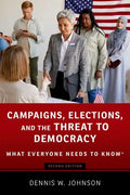 Campaigns, Elections, and the Threat to Democracy: What Everyone Needs to Know(r) - Paperback