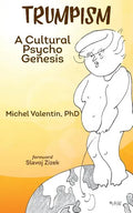 Trumpism: A Cultural Psycho Genesis - Paperback
