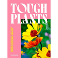 Tough Plants: Garden Gladiators That Pack a Punch in Extreme Weather - Hardcover