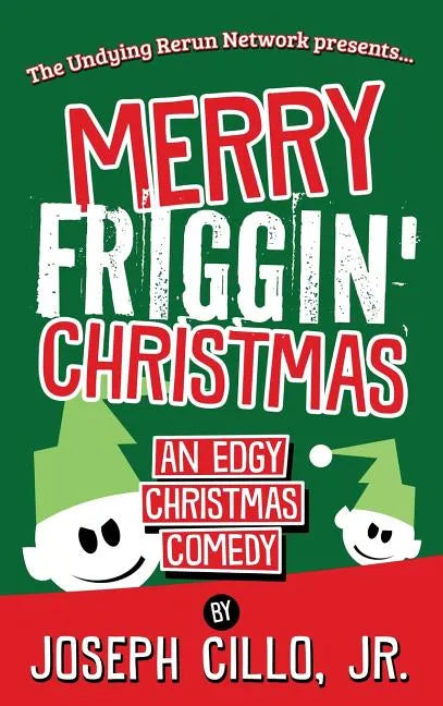 Merry Friggin' Christmas: An Edgy Christmas Comedy - Hardcover