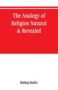 The analogy of religion, natural & revealed - Paperback