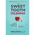 The Sweet Tooth Dilemma: Sugar is seductive, dangerous and hard to quit. Here's how to walk away. - Paperback