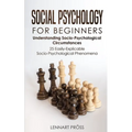 Social Psychology for Beginners: Understanding Socio- Psychological Circumstances - 25 Easily-Explicable Socio-Psychological Phenomena - Paperback