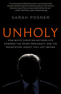 Unholy: How White Christian Nationalists Powered the Trump Presidency, and the Devastating Legacy They Left Behind - Paperback