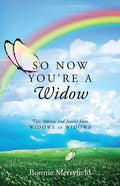 So Now You're a Widow: Tips, Advice, and Stories from Widows to Widows - Paperback
