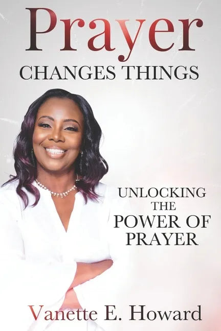 Prayer Changes Things: Unlocking the Power of Prayer - Paperback