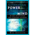 The Supernatural Power of a Transformed Mind: 40 Day Devotional and Personal Journal - Paperback