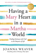 Having a Mary Heart in a Martha World: Finding Intimacy with God in the Busyness of Life - Paperback