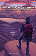 Beacons in the Darkness: Inspirational Stories from People I Know - Paperback