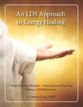 An LDS Approach to Energy Healing: Deep Emotion Release & Generational Clearing - Paperback