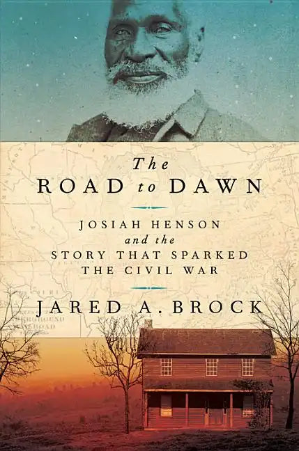The Road to Dawn: Josiah Henson and the Story That Sparked the Civil War - Hardcover