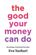 The Good Your Money Can Do: Becoming a Conscious Investor - Paperback