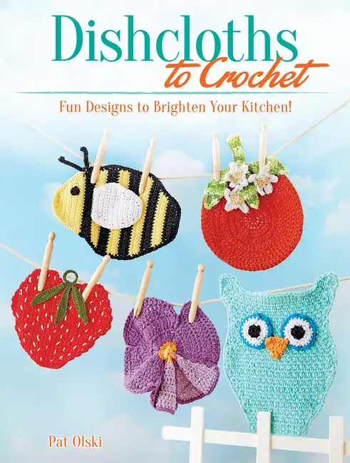 Dishcloths to Crochet: Fun Designs to Brighten Your Kitchen! - Paperback