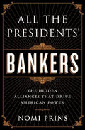All the Presidents' Bankers: The Hidden Alliances That Drive American Power - Paperback