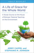 Life of Grace for the Whole World, Adult Book: A Study Course on the House of Bishops' Pastoral Teaching on the Environment - Paperback