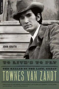 To Live's to Fly: The Ballad of the Late, Great Townes Van Zandt - Paperback