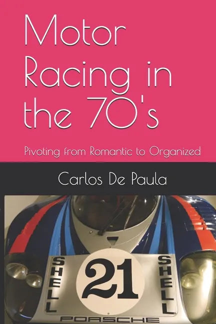 Motor Racing in the 70's: Pivoting from Romantic to Organized - Paperback