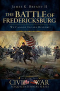 The Battle of Fredericksburg:: We Cannot Escape History - Paperback