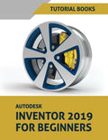 Autodesk Inventor 2019 For Beginners: Part Modeling, Assemblies, and Drawings - Paperback