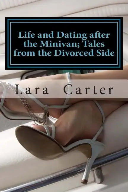 Life and Dating after the Minivan; Tales from the Divorced Side - Paperback