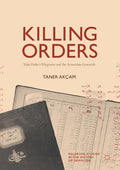Killing Orders: Talat Pasha's Telegrams and the Armenian Genocide - Paperback