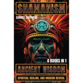 Shamanism: Ancient Wisdom, Spiritual Healing, and Modern Revival - Paperback