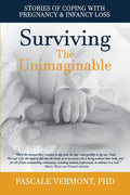 Surviving the Unimaginable: Stories of Coping with Pregnancy & Infancy Loss - Paperback
