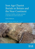 Iron Age Chariot Burials in Britain and the Near Continent - Paperback