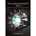 The Quantum Kinetic Well: Powering the World with Endless Clean Energy - Hardcover