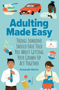 Adulting Made Easy: Things Someone Should Have Told You about Getting Your Grown-Up ACT Together - Paperback