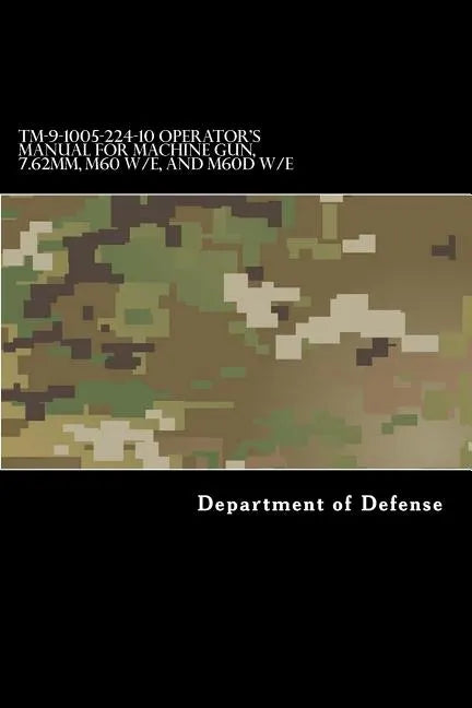 TM-9-1005-224-10 Operator's Manual for Machine Gun, 7.62mm, M60 W/E, and M60D W/E - Paperback