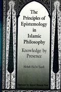 The Principles of Epistemology in Islamic Philosophy: Knowledge by Presence - Paperback