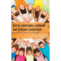 Social Emotional Learning and Servant Leadership: True Stories from the Classroom - Hardcover