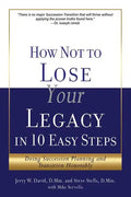 How Not to Lose Your Legacy in 10 Easy Steps - Paperback