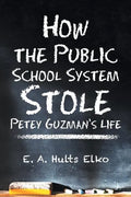 How the Public School System Stole Petey Guzman's Life - Paperback