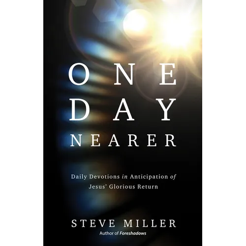 One Day Nearer: Daily Devotions in Anticipation of Jesus' Glorious Return - Paperback