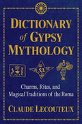 Dictionary of Gypsy Mythology: Charms, Rites, and Magical Traditions of the Roma - Hardcover