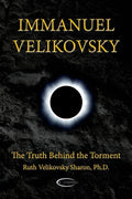 Immanuel Velikovsky - The Truth Behind The Torment - Paperback