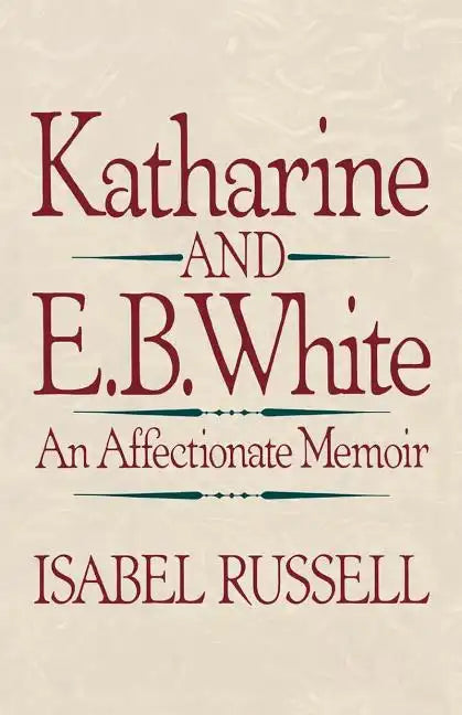 Katharine and E. B. White: An Affectionate Memoir - Paperback