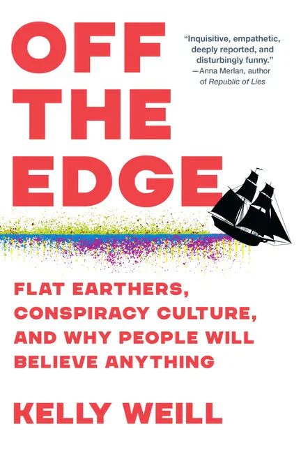 Off the Edge: Flat Earthers, Conspiracy Culture, and Why People Will Believe Anything - Paperback