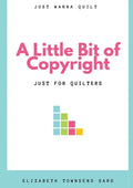 A Little Bit of Copyright: Just For Quilters - Paperback