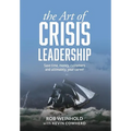 The Art of Crisis Leadership: Save Time, Money, Customers and Ultimately, Your Career - Hardcover