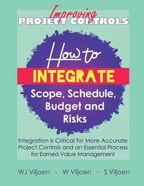 Improving Project Controls: How to Integrate Scope, Schedule, Budget and Risks - Paperback