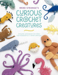 Irene Strange's Curious Crochet Creatures: Amazing Amigurumi Patterns for Wonderfully Weird Animals - Paperback